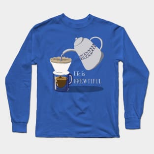 Life is Brewtiful Long Sleeve T-Shirt